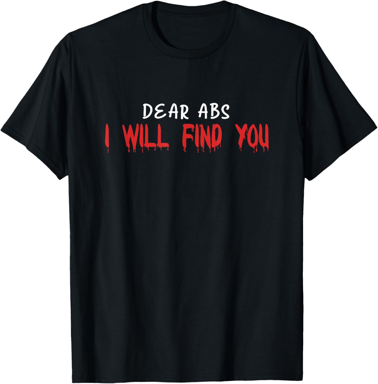 Read more about the article Dear Abs I Will Find You T-Shirt