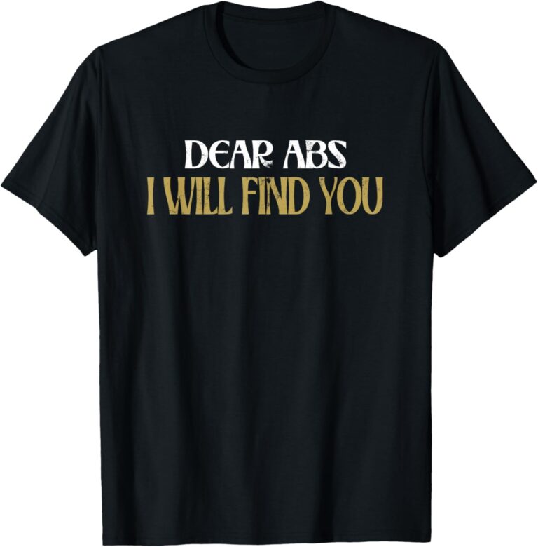 Read more about the article Dear Abs I Will Find You T-Shirt
