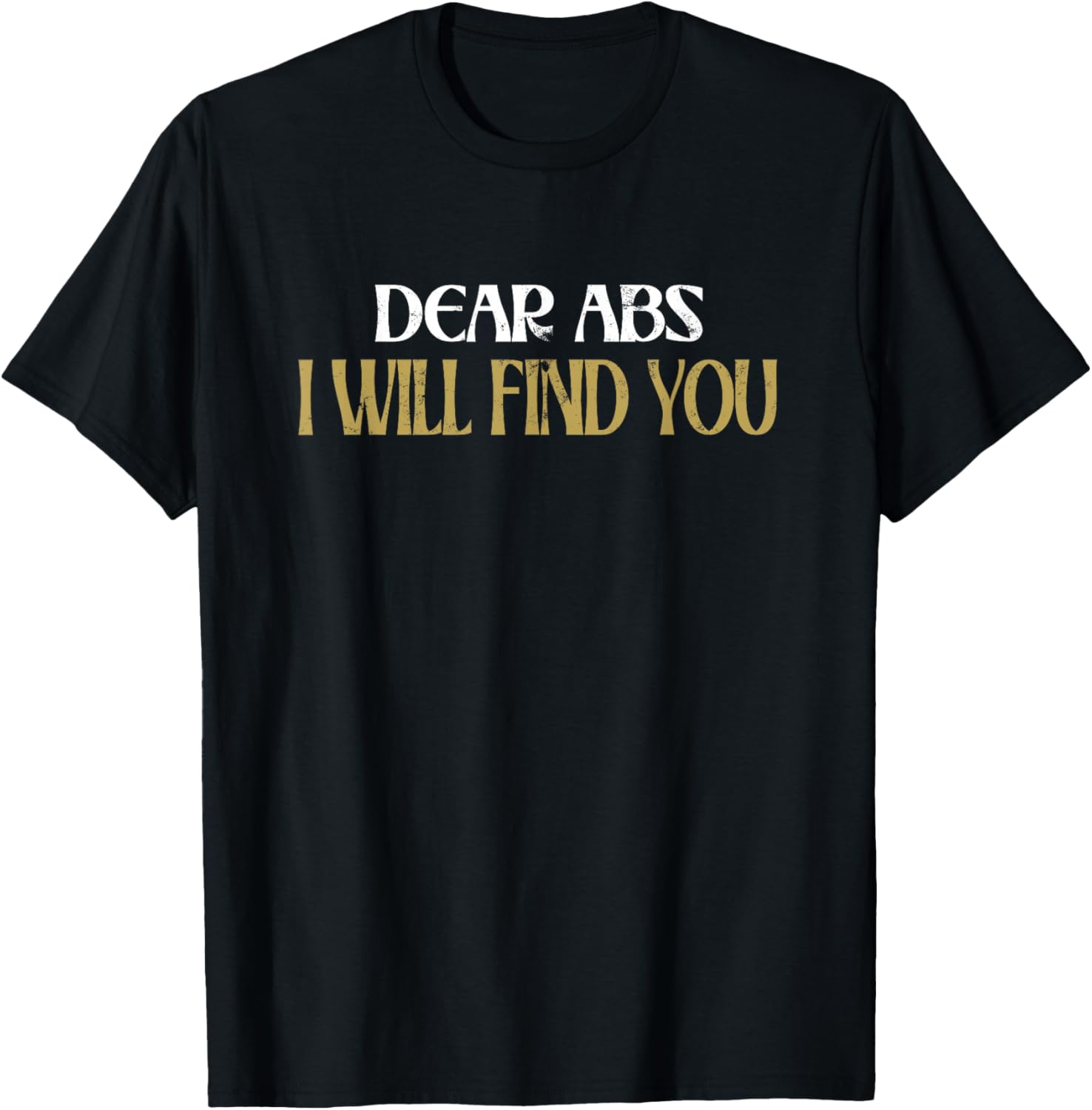 Read more about the article Dear Abs I Will Find You T-Shirt